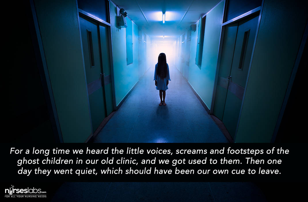 For a long time we heard the little voices, screams and footsteps of the ghost children in our old clinic, and we got used to them. Then one day they went quiet, which should have been our own cue to leave.