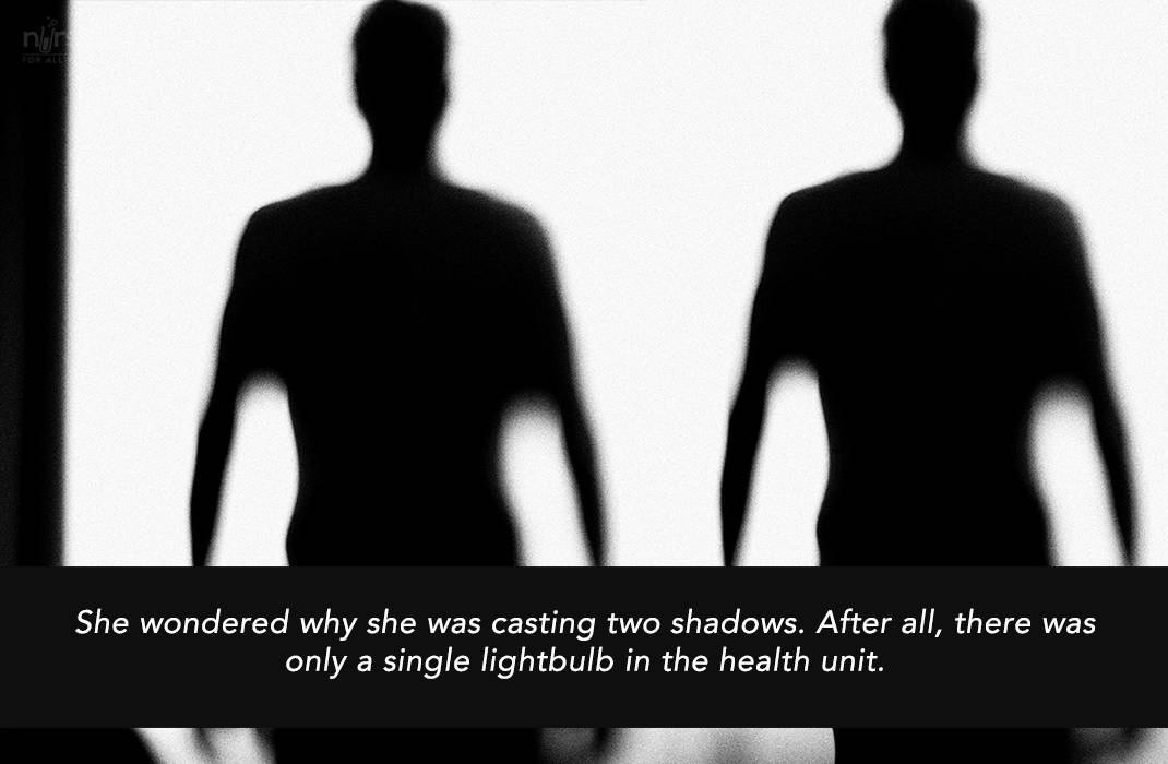 She wondered why she was casting two shadows. After all, there was only a single lightbulb in the health unit.