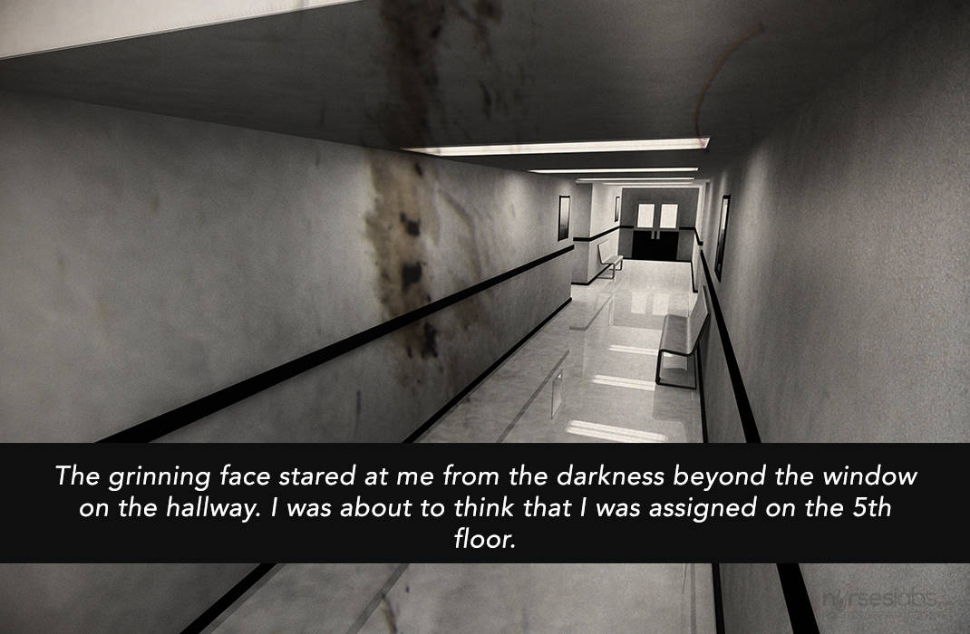 The grinning face stared at me from the darkness beyond the window on the hallway. I was about to think that I was assigned on the 5th floor. 