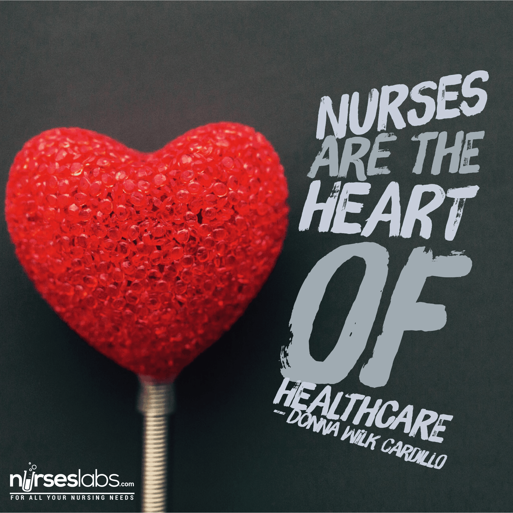Nurses are the heart of healthcare.