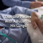 That One Patient With a Bullet on His Lungs