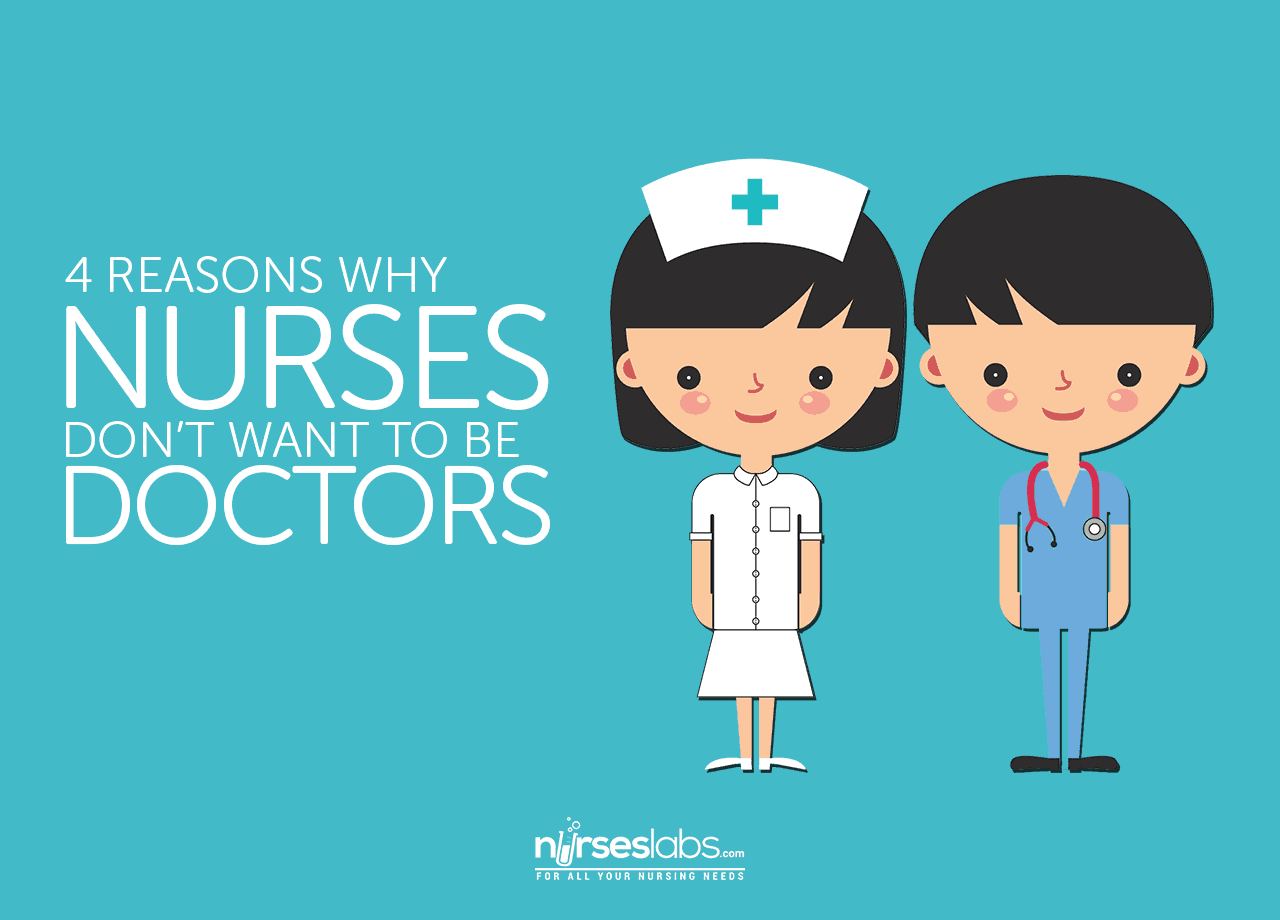 4 Reasons Why Nurses Don T Want To Be Doctors Nurseslabs