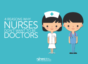 4 Reasons Why Nurses Don’t Want to be Doctors