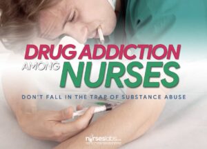 Drug Addiction Among Nurses: Don't Fall in the Trap of Substance Abuse