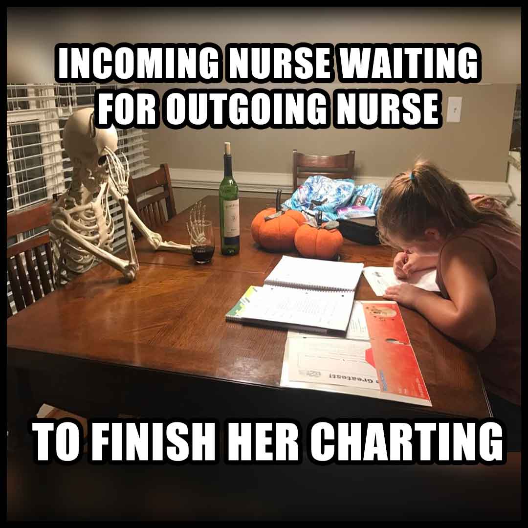 Nurse Charting Meme: Incoming Nurse Waiting for Outgoing Nurse to Finish Her Charting.