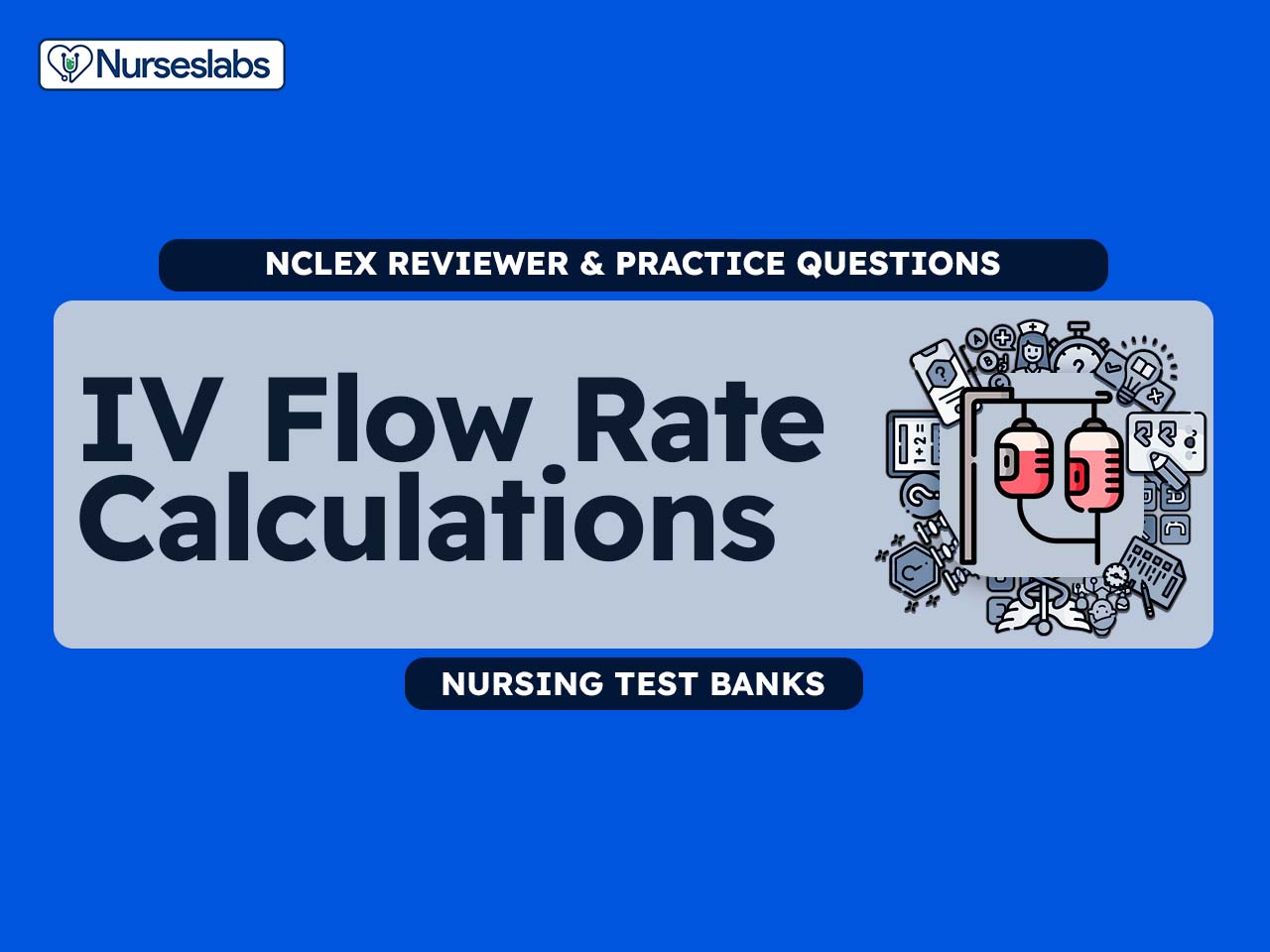 IV Flow Rate Calculation Reviewer & Quiz (60 Questions) - Nurseslabs
